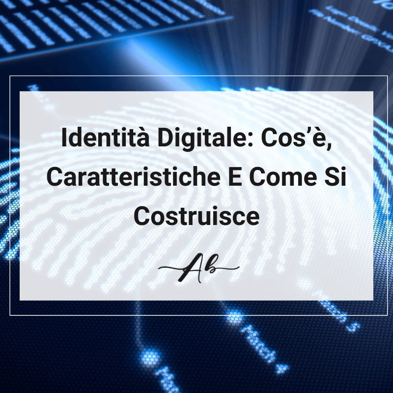 Identità Digitale Cos’è, Caratteristiche E Come Si Costruisce Andrea Baggio